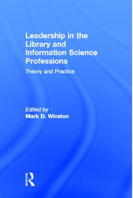Leadership in the Library and Information Science Professions (Theory and Practice) - 9780789014160 by Mark Winston, 9780789014160