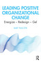 Leading Positive Organizational Change (Energize - Redesign - Gel) by Bart Tkaczyk, 9780367608767