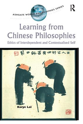 Learning from Chinese Philosophies (Ethics of Interdependent and Contextualised Self) by Karyn Lai, 9781138250727