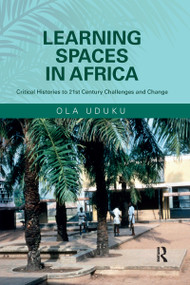 Learning Spaces in Africa (Critical Histories to 21st Century Challenges and Change) by Ola Uduku, 9780367734251