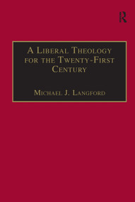 A Liberal Theology for the Twenty-First Century (A Passion for Reason) by Michael J. Langford, 9780754605034