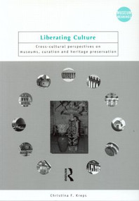 Liberating Culture (Cross-Cultural Perspectives on Museums, Curation and Heritage Preservation) - 9780415250269 by Christina Kreps, 9780415250269