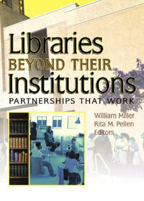 Libraries Beyond Their Institutions (Partnerships That Work) by Rita Pellen, William Miller, 9780789029096