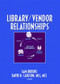 Library/Vendor Relationships by Sam Brooks, David H. Carlson, 9780789033529