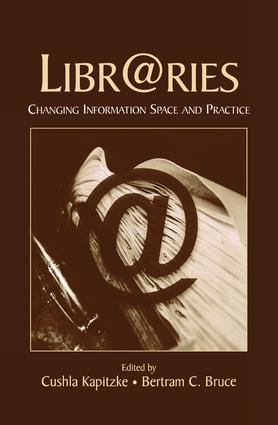 Libr@ries (Changing Information Space and Practice) by Cushla Kapitzke, Bertram C. Bruce, 9781138866867