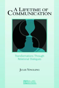 A Lifetime of Communication (Transformations Through Relational Dialogues) by Julie Yingling, 9780805840933