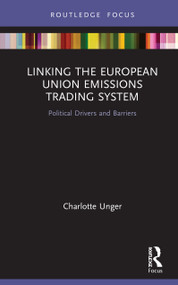 Linking the European Union Emissions Trading System (Political Drivers and Barriers) by Charlotte Unger, 9780367429690