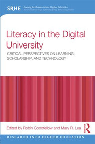 Literacy in the Digital University (Critical perspectives on learning, scholarship and technology) by Robin Goodfellow, Mary R. Lea, 9780415537971