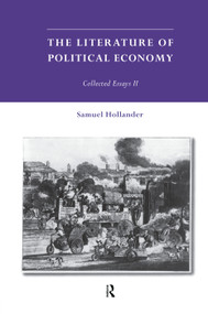 The Literature of Political Economy (Collected Essays II) by Samuel Hollander, 9780415756426