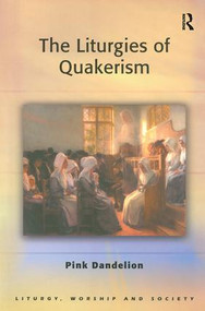 The Liturgies of Quakerism by Pink Dandelion, 9780754631293