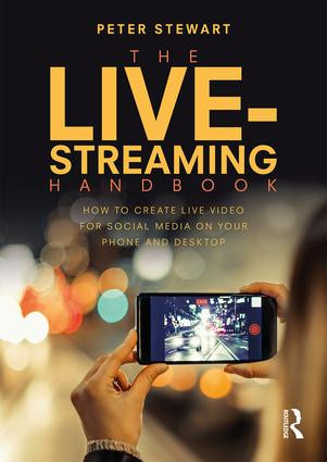 The Live-Streaming Handbook (How to create live video for social media on your phone and desktop) - 9781138630055 by Peter Stewart, 9781138630055