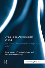 Living in an Asymmetrical World (How writing direction affects thought and action) by Anne Maass, Caterina Suitner, Jean-Pierre Deconchy, 9781138637252