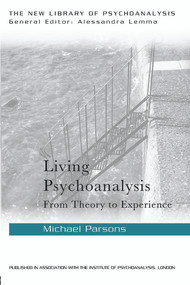 Living Psychoanalysis (From theory to experience) by Michael Parsons, 9780415626477