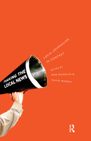 Local Journalism and Local Media (Making the Local News) - 9780415168038 by Bob Franklin, 9780415168038