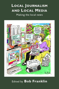 Local Journalism and Local Media (Making the Local News) - 9780415379540 by Bob Franklin, 9780415379540