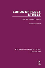 Lords of Fleet Street (The Harmsworth Dynasty) by Richard Bourne, 9781138928190