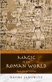 Magic in the Roman World (Pagans, Jews and Christians) by Naomi Janowitz, 9780415202077