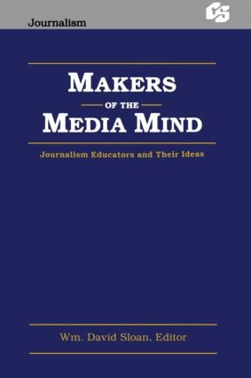 Makers of the Media Mind (Journalism Educators and their Ideas) by Wm. David Sloan, 9780805806991