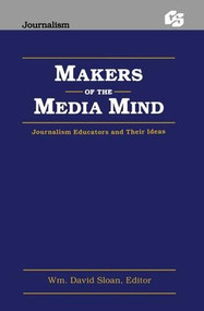 Makers of the Media Mind (Journalism Educators and their Ideas) - 9780805806984 by Wm. David Sloan, 9780805806984