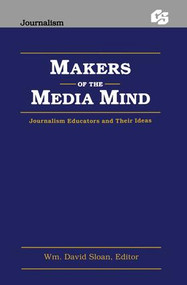 Makers of the Media Mind (Journalism Educators and their Ideas) - 9780805806984 by Wm. David Sloan, 9780805806984