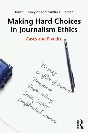 Making Hard Choices in Journalism Ethics (Cases and Practice) by David E. Boeyink, Sandra L. Borden, 9780415990004
