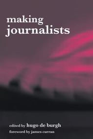 Making Journalists (Diverse Models, Global Issues) by Hugo de Burgh, 9780415315012