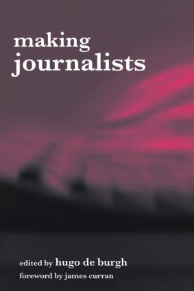 Making Journalists (Diverse Models, Global Issues) by Hugo de Burgh, 9780415315012