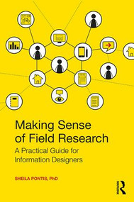 Making Sense of Field Research (A Practical Guide for Information Designers) by Sheila Pontis, 9780415790031