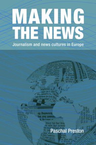 Making the News (Journalism and News Cultures in Europe) - 9780415461894 by Paschal Preston, 9780415461894