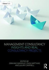Management Consultancy Insights and Real Consultancy Projects by Graham Manville, Olga Matthias, Julian Campbell, 9781138090132