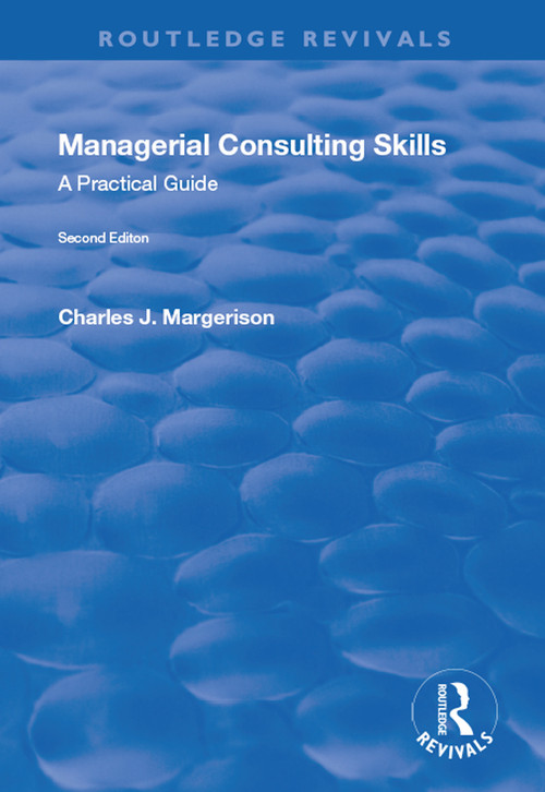 Managerial Consulting Skills (A Practical Guide) by Charles Margerison, 9781138733541
