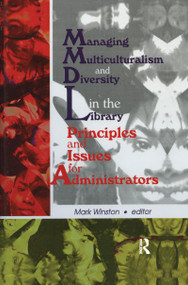 Managing Multiculturalism and Diversity in the Library (Principles and Issues for Administrators) by Mark Winston, 9781138980327