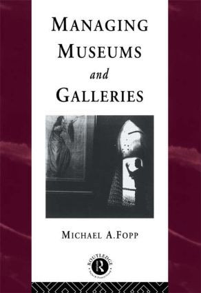 Managing Museums and Galleries by Michael Fopp, 9780415094979