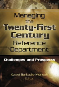 Managing the Twenty-First Century Reference Department (Challenges and Prospects) by Linda S Katz, 9780789023322