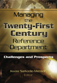 Managing the Twenty-First Century Reference Department (Challenges and Prospects) by Linda S Katz, 9780789023322