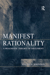 Manifest Rationality (A Pragmatic Theory of Argument) by Ralph H. Johnson, 9780805821741