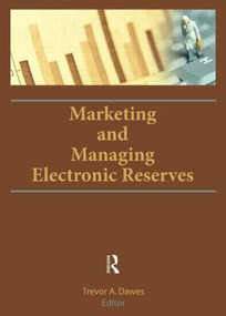 Marketing and Managing Electronic Reserves by Trevor A. Dawes, 9780789034045