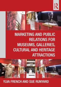 Marketing and Public Relations for Museums, Galleries, Cultural and Heritage Attractions by Ylva French, Sue Runyard, 9780415610469