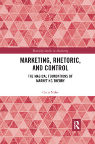 Marketing, Rhetoric and Control (The Magical Foundations of Marketing Theory) by Christopher Miles, 9780367734787