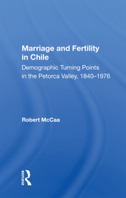 Marriage And Fertility In Chile (Demographic Turning Points In The Petorca Valley, 1840-1976) by Robert Mccaa, 9780367169589
