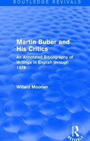 Martin Buber and His Critics (Routledge Revivals) (An Annotated Bibliography of Writings in English through 1978) by Willard Moonan, 9781138650343