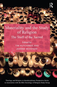 Materiality and the Study of Religion (The Stuff of the Sacred) by Tim Hutchings, Joanne McKenzie, 9781138599932