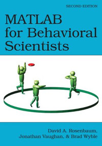 MATLAB for Behavioral Scientists by David A. Rosenbaum, Jonathan Vaughan, Brad Wyble, 9780415535946