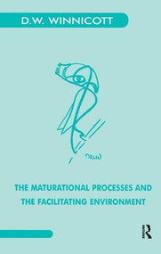 The Maturational Processes and the Facilitating Environment (Studies in the Theory of Emotional Development) by Donald W. Winnicott, 9780946439843
