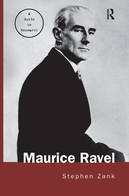 Maurice Ravel (A Guide to Research) by Stephen Zank, 9780415763677