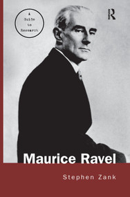 Maurice Ravel (A Guide to Research) by Stephen Zank, 9780415763677