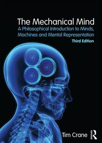 The Mechanical Mind (A Philosophical Introduction to Minds, Machines and Mental Representation) by Tim Crane, 9781138858350