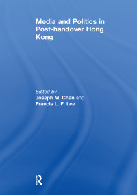 Media and Politics in Post-Handover Hong Kong - 9781138980709 by Joseph M. Chan, Francis L.F. Lee, 9781138980709