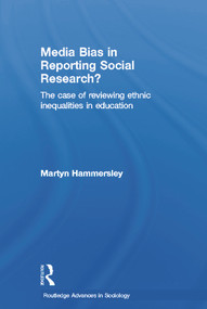 Media Bias in Reporting Social Research? (The Case of Reviewing Ethnic Inequalities in Education) - 9780415650021 by Martyn Hammersley, 9780415650021