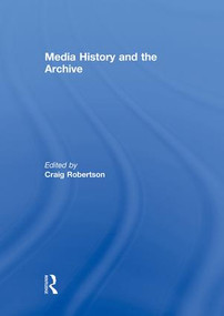 Media History and the Archive by Craig Robertson, 9781138864658